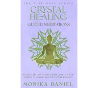 Crystal Healing Guided Meditations: 15 Visualization Scripts with Crystals for Energy Clearing and Emotional Balance