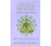 Crystal Healing Guided Meditations: 15 Visualization Scripts with Crystals for Energy Clearing and Emotional Balance