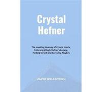 Crystal Hefner The Inspiring Journey of Crystal Harris Embracing Hugh Hefners Legacy Finding Myself and Surviving Playboy - David Wellspring - Amazon Digi David WellspringDavid Wellspring (Auteur)