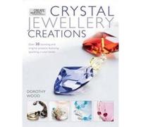 Crystal Jewelry Creations: Over 30 Stunning and Original Projects Featuring Sparkling Crystal Beads Wood, Dorothy (Auteur)