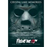 Crystal Lake Memories: The Complete History Of Friday The 13th