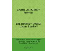 Crystal Love Global¿ Presents: the HMRNS¿Power Library Bundle¿: Six Mini-Book Bundle introducing the Crystal Love Power Series™ & Ask Crystal Love™ Free Services
