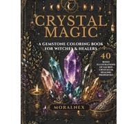 Crystal Magic: A Gemstone & Crystal Healing Adult Coloring Book: 40 Boho Illustrations of Crystals with Magical Properties - A Witchy Gift for Crystal Lovers, Healers & Collectors