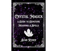 Crystal Magick: A Guide To Gemstone Meanings & Spells