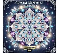Crystal Mandalas Coloring Book: An Adult Coloring Pages Featuring 50 Intricate Gemstone Patterns and Sacred Geometry for Mindfulness, Spiritual Healing, and Stress Relief