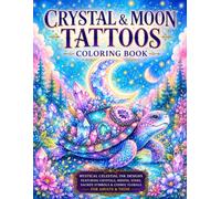 Crystal & Moon Tattoos Coloring Book: Mystical Celestial Ink Designs Featuring Crystals, Moons, Stars, and Magical Symbols for Adults and Teen: 50+ ... Clusters, Sacred Symbols, Cosmic Floral