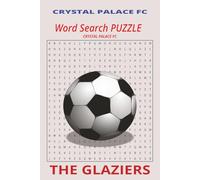 CRYSTAL PALACE FOOTBALL CLUB: THE GLAZIERS
