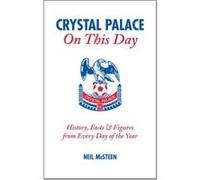 Crystal Palace on This Day McSteen, Neil (Auteur)