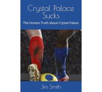 Crystal Palace Sucks: The Honest Truth about Crystal Palace