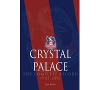 Crystal Palace - The Complete Record 1905-2011