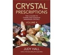 Crystal Prescriptions volume 4 The AZ guide to chakra balancing crystals and kundalini activation stones by Judy Hall Judy H Hall, (Auteur)