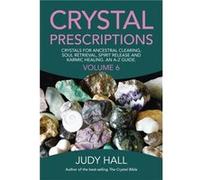 Crystal Prescriptions volume 6 Crystals for ancestral clearing soul retrieval spirit release and karmic healing. An AZ guide. by Judy Hall Judy Hall, (Auteur)