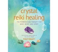 Crystal Reiki Healing: The Powerhouse Therapy for Mind, Body, and Spirit