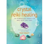 Crystal Reiki Healing: The Powerhouse Therapy for Mind, Body, and Spirit