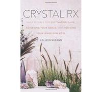 Crystal Rx: Daily Rituals for Cultivating Calm, Achieving Your Goals, and Rocking Your Inner Gem Boss - [Version Originale] Inconnu (Auteur)