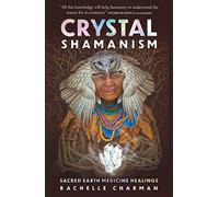 Crystal Shamanism: Sacred earth medicine healings
