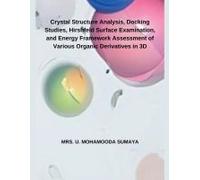 Crystal Structure Analysis, Docking Studies, Hirshfeld Surface Examination, And Energy Framework Assessment Of Various Organic Derivatives In 3d