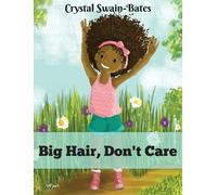 Crystal Swain-Bates Big Hair, Don't Care (Relié)