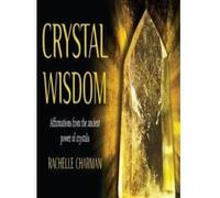 Crystal Wisdom: Affirmations from the ancient power of crystals