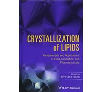 Crystallization of Lipids: Fundamentals and Applications in Food, Cosmetics, and Pharmaceuticals