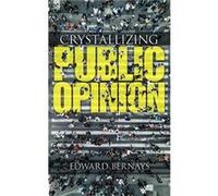 Crystallizing Public Opinion Edward Bernays (Auteur)