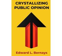 Crystallizing Public Opinion: Illustrated Book by Edward Bernays