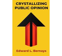 Crystallizing Public Opinion: Illustrated Book by Edward Bernays