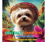 Crystal's Adventures A Language Quest: Join Crystal The Dog On A Journey Of Friendship, Fun And Language Learning Across Brazil, Spain And Mexico!