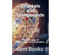 Crystals and Compounds: The Interplay of Mineralogy and Chemistry
