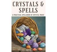 Crystals and Spells A Practical Spellbook of Crystal Magic - Witchcraft Magick - Draft2Digital - Livre en Anglais Witchcraft MagickWitchcraft Magick (Auteur)