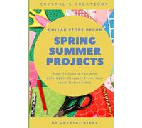 Crystal's Creations Dollar Store Decor Spring/Summer Projects: How To Create Fun And Affordable Projects From Your Local Dollar Store