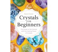 Crystals for Beginners: A Beginner’s Book of Crystal Healing for Spiritual Wellness