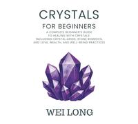 Crystals for Beginners: A complete beginners guide to healing with crystals