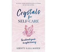 Crystals for Self-Care: The ultimate guide to crystal healing