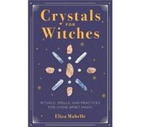 Crystals for Witches by Eliza Mabelle Eliza Mabelle (Auteur)