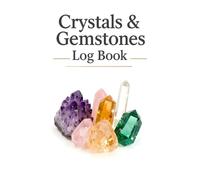 Crystals & Gemstones Log Book: Stone Energy Journal and Mineral Collection Journal: Logbook for Tracking Crystal Meanings, Collection Growth, and Gemstone Data