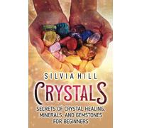 Crystals: Secrets of Crystal Healing, Minerals, and Gemstones for Beginners