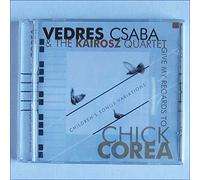 Csaba VEDRES & THE KAIROSZ QUARTET - Give My Regards to Chick Corea-Children's Songs Variations