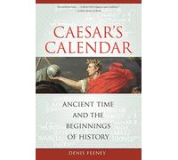 Cæsar's Calendar: Ancient Time and the Beginnings of History