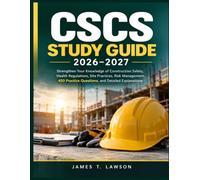 CSCS STUDY GUIDE 2026-2027: Strengthen Your Knowledge of Construction Safety, Health Regulations, Site Practices, Risk Management, 450 Practice Questions, and Detailed Explanations