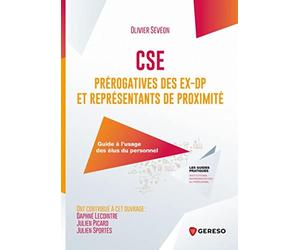 CSE : prérogatives des ex-DP et représentants de proximité: Guide à l'usage des élus du personnel