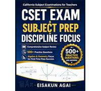 CSET EXAM → SUBJECT PREP → DISCIPLINE FOCUS: Comprehensive Subject Review, 500+ practice Questions, Algebra & Geometry Focus for First-Time Pass Success