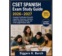 CSET SPANISH Exam Study Guide 2026-2027: Complete Certification Prep with Linguistics, Grammar, Literature, Culture, Speaking, Writing, and 3 Full-Length Practice Tests