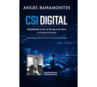CSI DIGITAL: Dominando el Arte del Peritaje Informático y la Evidencia Forense: Guía Integral para el Éxito en la Justicia Tecnológica