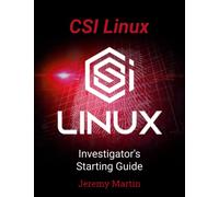CSI Linux: Investigator's Starting Guide