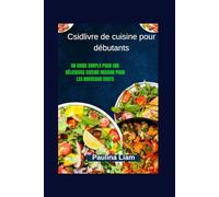 Csidlivre de cuisine pour débutants: Un guide simple pour une délicieuse cuisine maison pour les nouveaux chefs