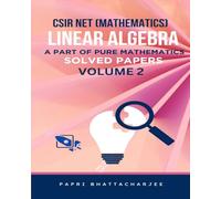 CSIR NET (MATHEMATICS) LINEAR ALGEBRA SOLVED PAPERS VOLUME 2: A PART OF PURE MATHEMATICS