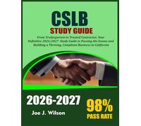 CSLB STUDY GUIDE 2026-2027: From Tradesperson to Trusted Contractor: Your Definitive 2026-2027 CSLB Study Guide to Passing the Exams and Building a Thriving, Compliant Business in California