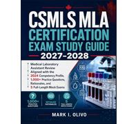 CSMLS MLA Certification Exam Study Guide 2027-2028: Medical Laboratory Assistant Review Aligned with the 2024 Competency Profile, 1,000+ Practice Questions, Rationales, and 5 Full-Length Mock Exams