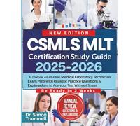 CSMLS MLT Certification Study Guide: A 2-Week All-in-One Medical Laboratory Technician Exam Prep with Realistic Practice Questions & Explanations to Ace your Test Without Stress